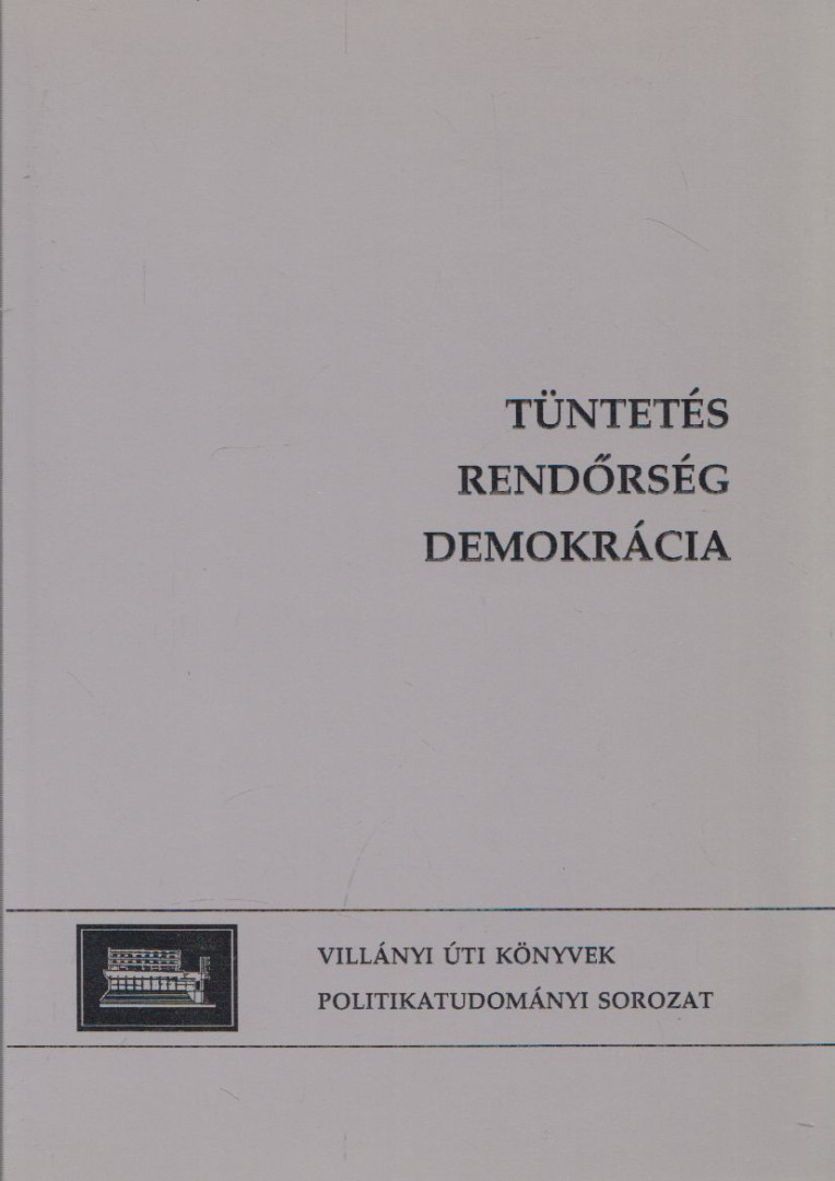 Szabó Máté, Dominique Wisler - Tüntetés, rendőrség, demokrácia [antikvár]