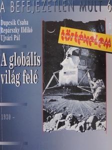 Dupcsik Csaba - A globális világ felé [antikvár]