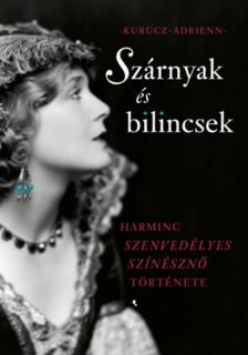 Kurucz Adrienn - Szárnyak és bilincsek - Harminc szenvedélyes színésznő története [antikvár]