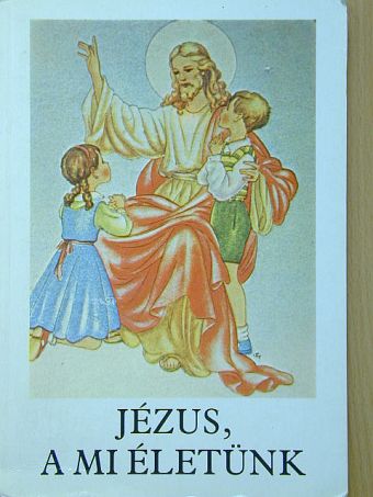 Bajtai Zsigmond - Jézus, a mi életünk [antikvár]