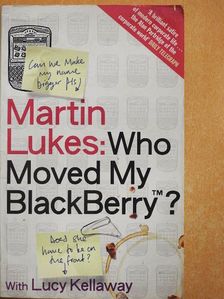 Lucy Kellaway - Who Moved My BlackBerry? [antikvár]