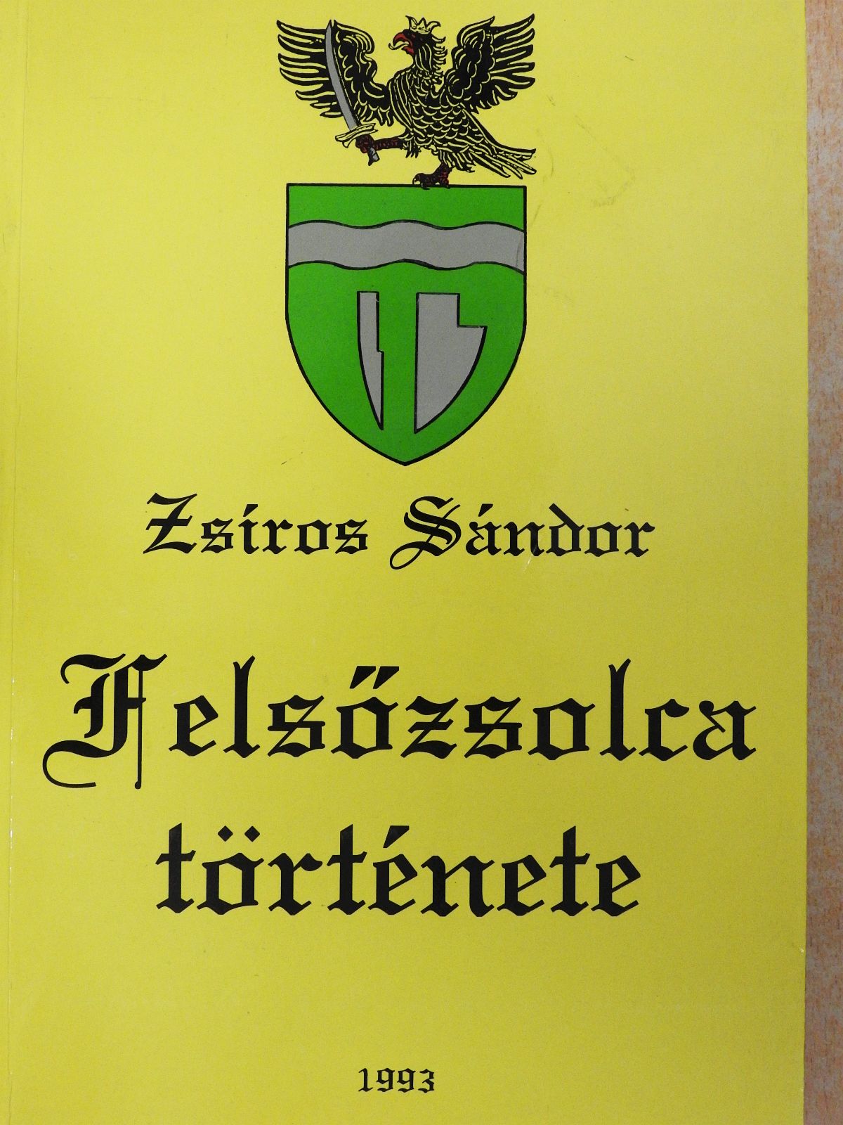 Zsíros Sándor - Felsőzsolca története (dedikált példány) [antikvár]