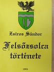 Zsíros Sándor - Felsőzsolca története (dedikált példány) [antikvár]