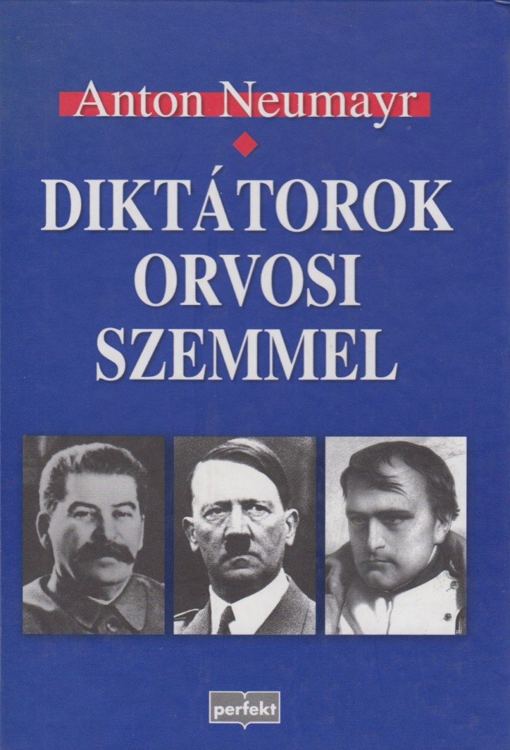 NEUMAYR, ANTON - Diktátorok orvosi szemmel [antikvár]