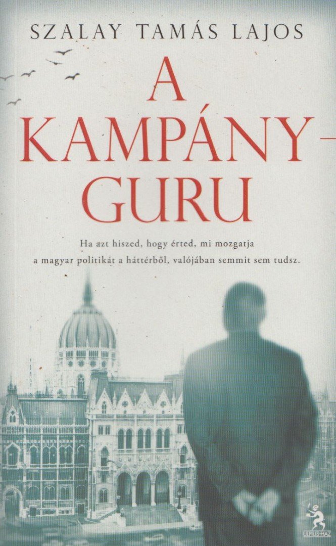 Szalay Tamás Lajos - A kampányguru [antikvár]