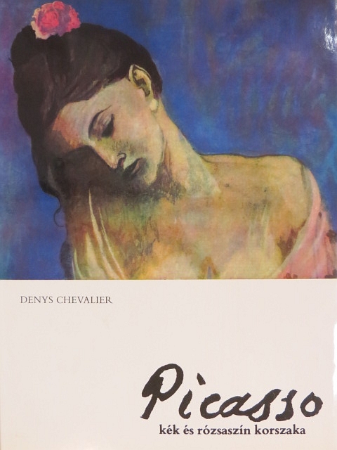 Denys Chevalier - Picasso kék és rózsaszín korszaka [antikvár]