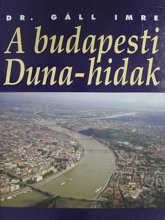 Dr. Gáll Imre - A budapesti Duna-hidak [antikvár]