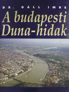 Dr. Gáll Imre - A budapesti Duna-hidak [antikvár]
