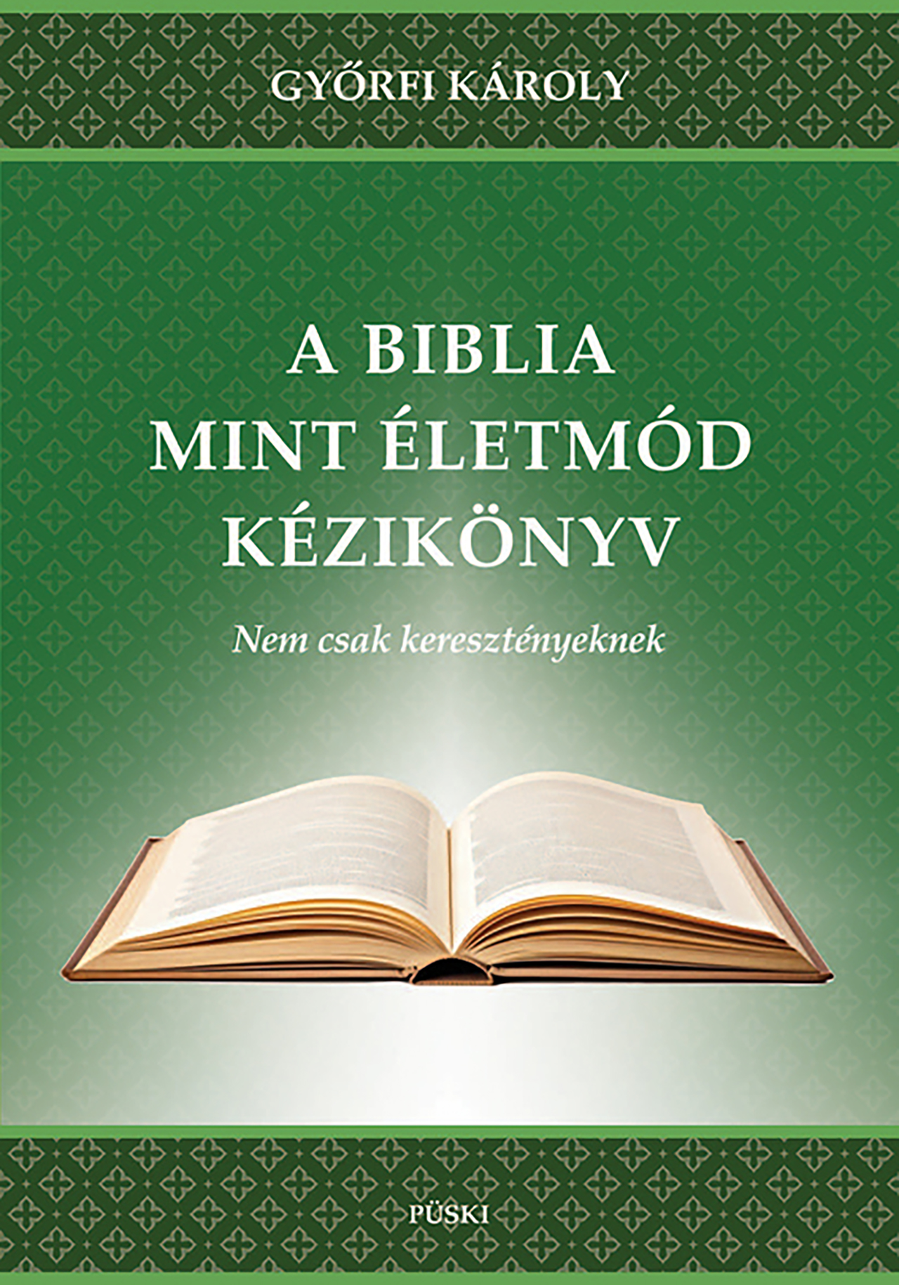 Györfi Károly - A Biblia, mint életmód kézikönyv - Nem csak keresztényeknek.