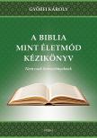 Györfi Károly - A Biblia, mint életmód kézikönyv - Nem csak keresztényeknek.