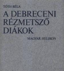 TÓTH BÉLA - A debreceni rézmetsző diákok [antikvár]