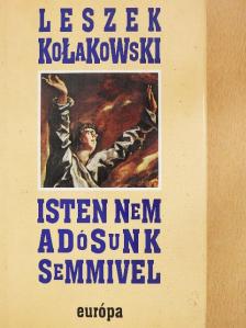 Leszek Kolakowski - Isten nem adósunk semmivel [antikvár]