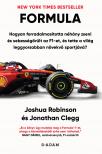 Jonathan Robinson - FORMULA - Hogyan forradalmasította néhány zseni és sebességőrült az F1-et, és tette a világ leggyorsabban növekvő sportjává?