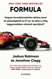 Jonathan Robinson - FORMULA - Hogyan forradalmasította néhány zseni és sebességőrült az F1-et, és tette a világ leggyorsabban növekvő sportjává?
