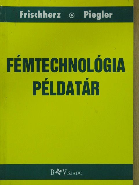 Adolf Frischherz - Fémtechnológia példatár [antikvár]