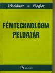 Adolf Frischherz - Fémtechnológia példatár [antikvár]