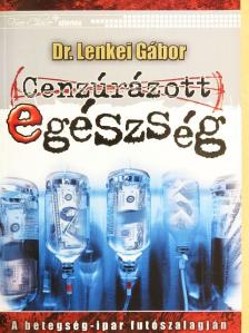 Dr. Lenkei Gábor - Cenzúrázott egészség [antikvár]