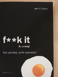 John C. Parkin - F**k it - B...a meg! [antikvár]