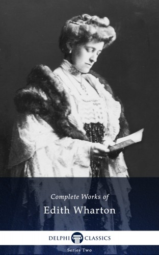 Edith Wharton - Delphi Complete Works of Edith Wharton (Illustrated) [eKönyv: epub, mobi]