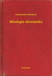 Brückner Aleksander - Mitologia s³owiañska [eKönyv: epub, mobi]