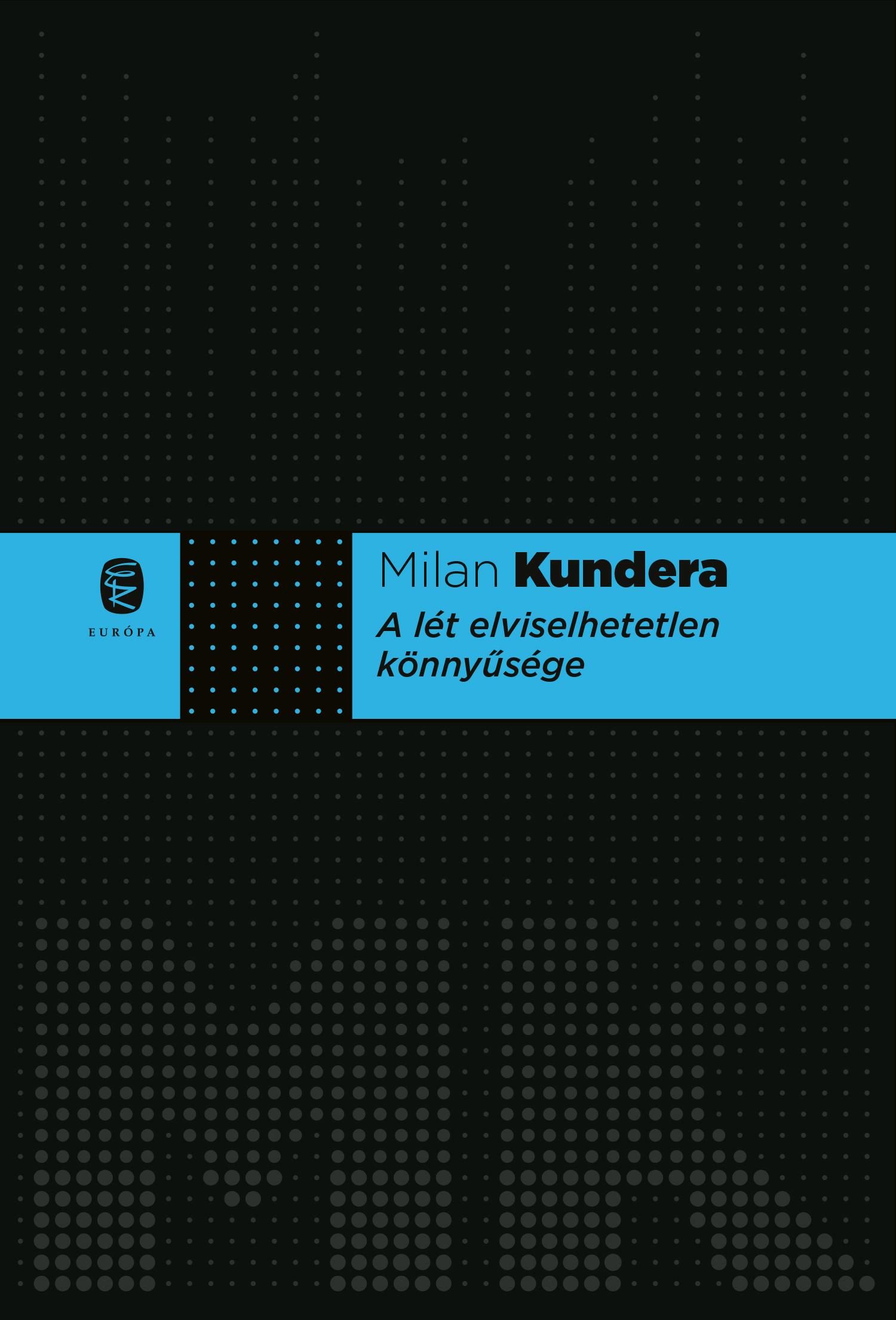 Milan Kundera - A lét elviselhetetlen könnyűsége