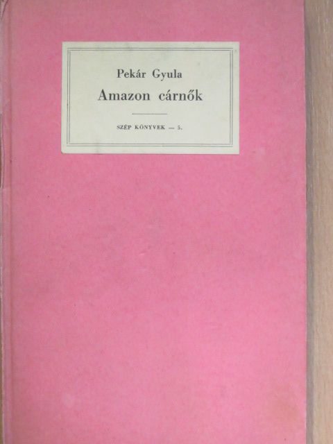Pekár Gyula - Amazon cárnők [antikvár]