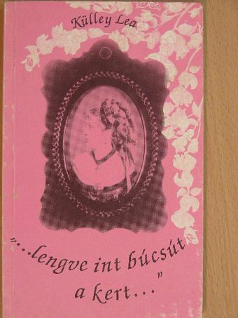 Külley Lea - "...lengve int búcsút a kert..." [antikvár]