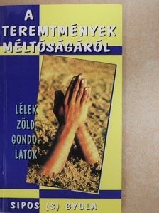 Sípos Gyula - A teremtmények méltóságáról [antikvár]