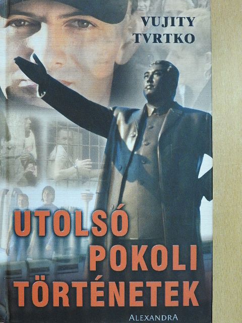 Vujity Tvrtko - Utolsó pokoli történetek (dedikált példány) [antikvár]
