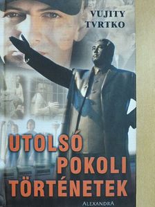 Vujity Tvrtko - Utolsó pokoli történetek (dedikált példány) [antikvár]