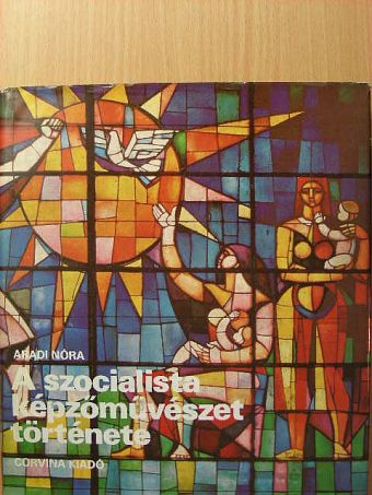 Aradi Nóra - A szocialista képzőművészet története [antikvár]