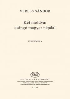 VERESS SÁNDOR - KÉT MOLDVAI CSÁNGÓ MAGYAR NÉPDAL - FÉRFIKARRA