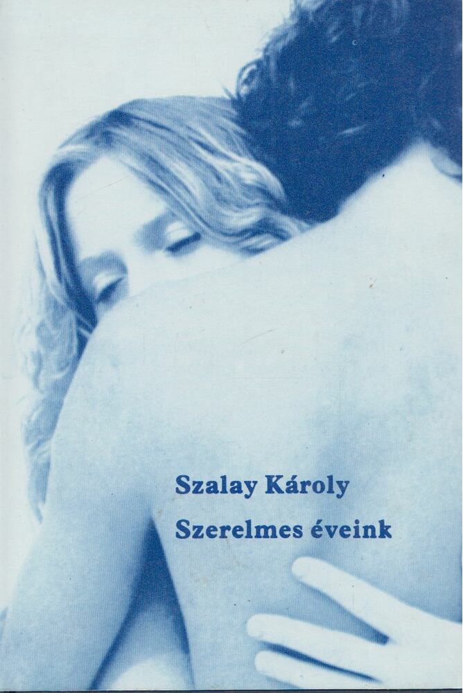 SZALAY KÁROLY - Szerelmes éveink [antikvár]