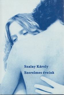 SZALAY KÁROLY - Szerelmes éveink [antikvár]