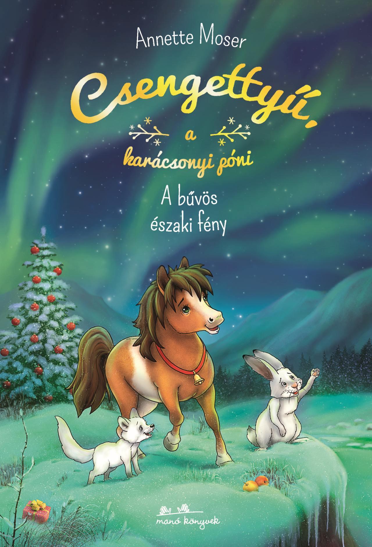 Annette Moser - Csengettyű a karácsonyi póni 3. - A bűvös északi fény