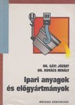 Dr. Gáti József, Dr. Kovács Mihály - Ipari anyagok és előgyártmányok [antikvár]