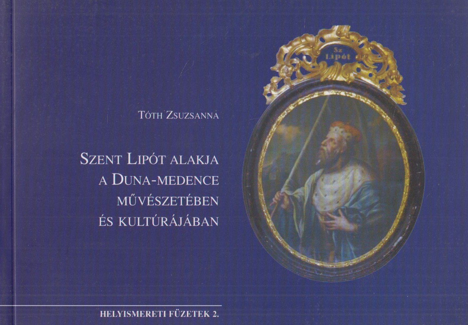 TÓTH ZSUZSANNA - Szent Lipót alakja a Duna-medence művészetében és kultúrájában [antikvár]