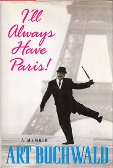 ART BUCHWALD - I'll Always Have Paris!: A Memoir [antikvár]