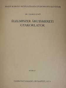 Dr. Verhás Jenő - Élelmiszer áruismereti gyakorlatok [antikvár]