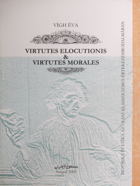Vígh Éva - Virtutes elocutionis & virtutes morales [antikvár]