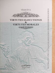 Vígh Éva - Virtutes elocutionis & virtutes morales [antikvár]