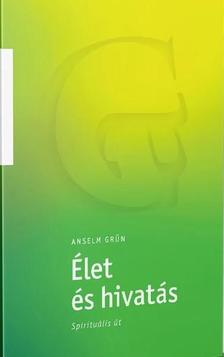 Anselm Grün - Élet és hivatás - Spirituális út