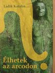 Ladik Katalin - Élhetek az arcodon? [antikvár]