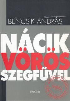 Bencsik András - Nácik vörös szegfűvel (dedikált) [antikvár]