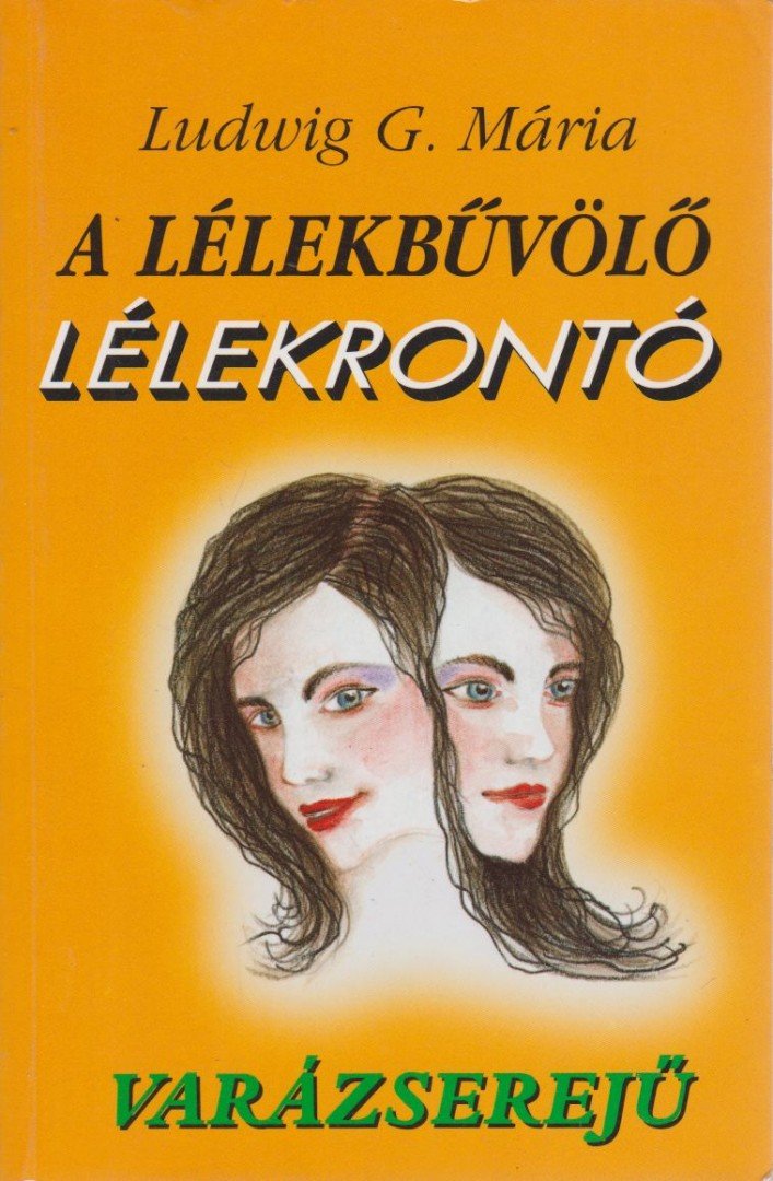 Ludwig G. Mária - A lélekbűvölő-lélekrontó Varázserejű [antikvár]