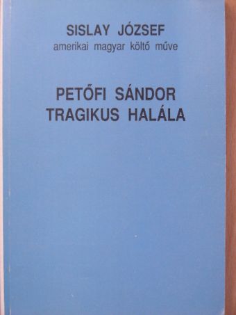 Sislay József - Petőfi Sándor tragikus halála [antikvár]