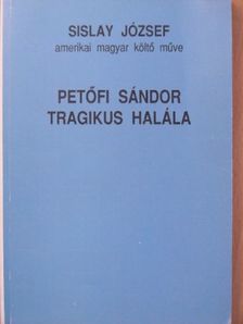 Sislay József - Petőfi Sándor tragikus halála [antikvár]