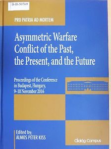 Balogh Péter - Asymmetric Warfare Conflict of the Past, the Present, and the Future [antikvár]