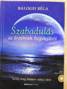 Balogh Béla - Szabadulás az érzelmek fogságából [antikvár]