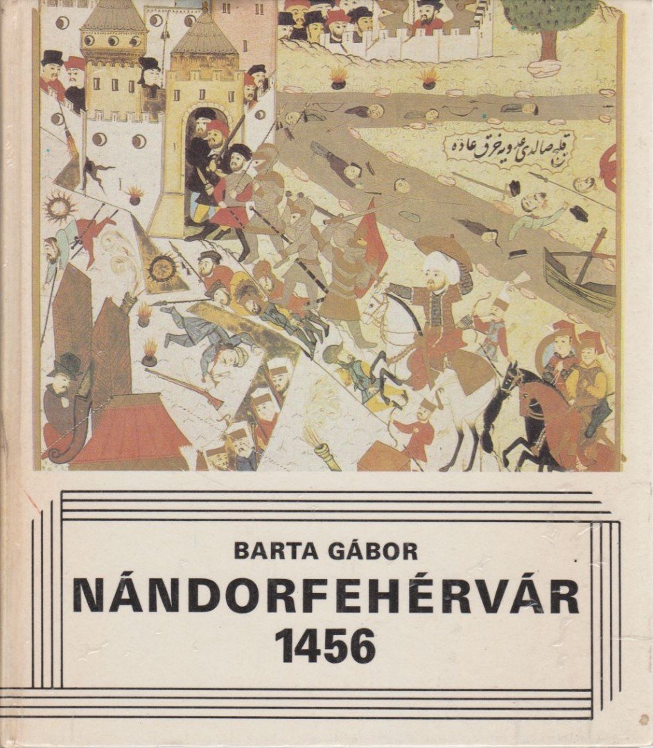BARTA GÁBOR - Nándorfehérvár 1456 [antikvár]